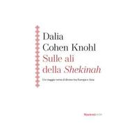 Sulle ali della Shekinah. Un viaggio verso il divino tra Europa e Asia