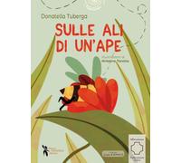 Sulle ali di un'ape. Ediz. illustrata