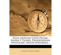 Sulle Antiche Città Picene, Falera E Tignio, Dissertazione Epistolare. [with] Appendice...