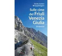 Sulle cime del Friuli Venezia Giulia. 20 itinerari