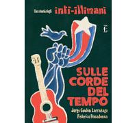 Sulle corde del tempo. Una storia degli Inti-Illimani - Coulón Larrañaga J...