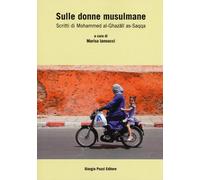 Sulle donne musulmane. Scritti di Muhammad al-Ghazali al-Saqqa - Iannucci Marisa