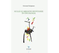 Libri Giovanni Savignano - Sulle Guarigioni Spontanee In Oncologia