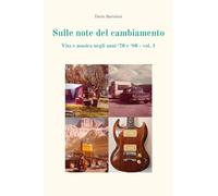 Sulle note del cambiamento negli anni '70 e '80. Vita e musica di un'epoca (Vol. 1)
