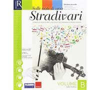 Sulle note di uno stradivari. Per la Scuola media. Con e-book. Con 2 espansioni online. Con DVD Audio: Ascolti (Vol. B)