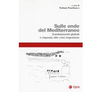 Sulle onde del Mediterraneo. Cambiamenti globali e risposte alle crisi mig...