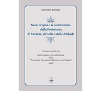 Sulle origini e la costituzione della Podesteria di Varazze, di Celle e delle Albisole (rist. anast. Savona, 1908)