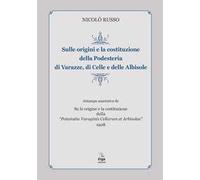 Sulle origini e la costituzione della Podesteria di Varazze, di Celle e delle Albisole (rist. anast. Savona, 1908)
