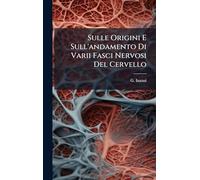 Sulle Origini E Sull'andamento Di Varii Fasci Nervosi Del Cervello