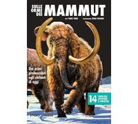 Sulle orme dei mammut. Dai primi proboscidati agli elefanti di oggi. L'era dei dinosauri. Ediz. a colori