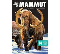 Sulle orme dei mammut. Dai primi proboscidati agli elefanti di oggi. L'era dei dinosauri. Ediz. a colori