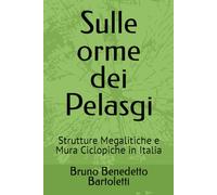 Sulle orme dei Pelasgi: Strutture Megalitiche e Mura Ciclopiche in Italia: 8