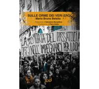 Sulle orme dei veri eroi - Belsito Mario Bruno