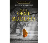 Sulle orme del Buddha. Le più belle storie del Dhammapada, il sublime canto della verità. Nuova ediz.
