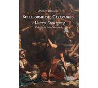 Sulle orme del Caravaggio. Alonzo Rodriguez principe dei pittori messinesi