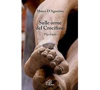 Sulle orme del crocifisso. Via Crucis