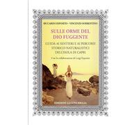 Sulle orme del dio fuggente. Guida ai sentieri e ai percorsi storico-naturalistici dell'isola di Capri