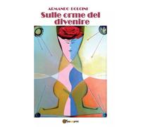 Sulle orme del divenire di Armando Dolcini, 2023, Youcanprint
