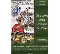 Sulle orme della cultura dei Réire. Miti, leggende e storie delle Alpi occidentali. Counte, storie, marque, grasie e miracle