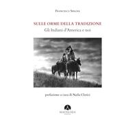 Sulle orme della tradizione. Gli Indiani d'America e noi - [Mauna Kea Edizioni]