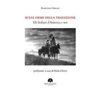 Sulle orme della tradizione. Gli Indiani d’America e noi. Ediz. ampliata