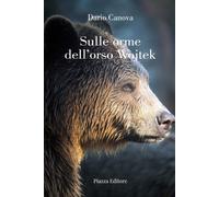 Sulle orme dell'orso Wojtek - Canova Dario
