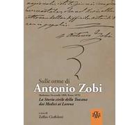 Sulle orme di Antonio Zobi (1808-1879). La storia civile della Toscana dai Medici ai Lorena