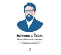 Sulle orme di Cechov. Riletture, adattamenti, trasposizioni - Marcucci G. ...