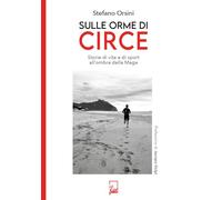 SULLE ORME DI CIRCE. STORIA DI VITE E DI SPORT ALL'OMBRA DELLA MAGA - ORSINI