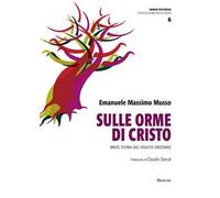 Sulle orme di Cristo. Breve storia del vissuto cristiano