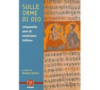 Sulle orme di dio. Cinquemila anni di misticismo indiano