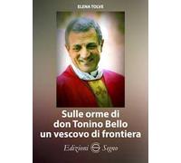 Sulle orme di don Tonino Bello un vescovo di frontiera
