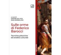 Sulle orme di Federico Barocci. Tecniche pittoriche ed eredità culturale -...
