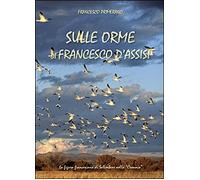 Sulle orme di Francesco d’Assisi - Francesco Primerano, 2014, Youcanprint