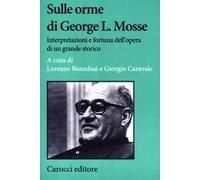 Sulle orme di George L. Mosse. Interpretazioni e fortuna dell'opera di un grande storico