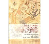 Sulle orme di Giacomo nel Medioevo delle Venezie. Per antichi cammini alle origi