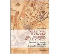 Sulle orme di Giacomo nel medioevo delle Venezie. Per antichi cammini alle origini di un culto sommerso