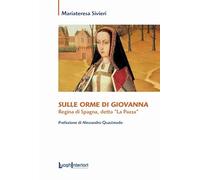 Sulle orme di Giovanna. Regina di Spagna, detta «La Pazza»