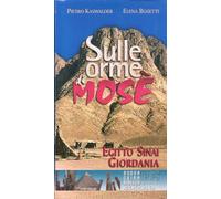 Sulle orme di Mosè. Egitto, Sinai, Giordania. Nuova guida biblica e archeologica