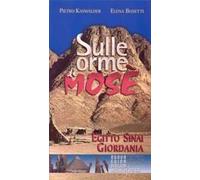Sulle orme di Mosè. Egitto, Sinai, Giordania. Nuova guida biblica e archeologica
