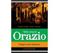 Sulle orme di Orazio. Viaggio reale e fantastico