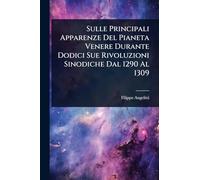 Sulle Principali Apparenze Del Pianeta Venere Durante Dodici Sue Rivoluzioni Sinodiche Dal 1290 Al 1309