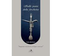 Sulle punte della forchetta. «Ragguazza i maccheroni, avviluppa e caccia giù»