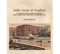 Sulle rotaie di Cagliari. La storia dei tram nel primo Novecento nelle cartoline della collezione di Gianfranco Peri
