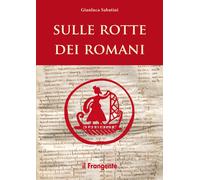 Sulle rotte dei romani - Sabatini Gianluca