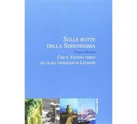 Sulle rotte della Serenissima. Con il «Vistona» verso gli scali veneziani ...