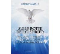 Sulle rotte dello Spirito. Dialoghi, scritti, testimonianze sullo Spirito di Dio