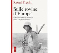 Libri Raoul Precht - Sulle Rovine D'europa. Poeti Tedeschi E Francesi Della Gran