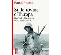 Sulle rovine d'Europa – Poeti tedeschi e francesi della Grande guerra – Brossura