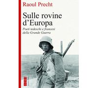 Libri Raoul Precht - Sulle Rovine D'europa. Poeti Tedeschi E Francesi Della Gran